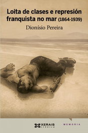 Loita de clases e represión franquista no mar (1864-1939), Dionisio Pereira González - XERAIS