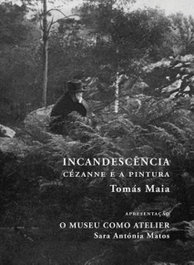 INCANDESCÊNCIA - CÉZANNE E A PINTURA, Tomás Maia - DOCUMENTA