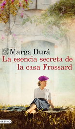 La esencia secreta de la casa Frossard, Marga Durá - DESTINO