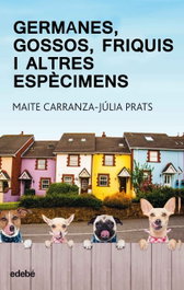 GERMANES, GOSSOS, FRIQUIS I ALTRES ESPÉCIMENS, Maite Carranza; Júlia Prats - EDEBE