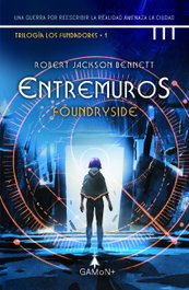 ENTREMUROS FOUNDRYSIDE (Trilogía Los Fundadores 1), Robert Jackson Bennet - GAMON