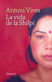 La vida de la Shilpi, Antoni Vives - UNIVERS