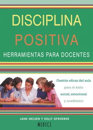 Disiciplina positiva:herramientas para docentes, Jane Nielsen, Kelly Gfroerer - MEDICI
