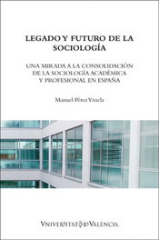 Legado y futuro de la sociología, Manuel Pérez Yruela - PUV.(PUB.UNIVERSITAT VALENCIA)