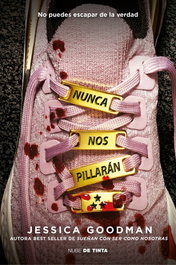 Nunca nos pillarán, Jessica Goodman - NUBE DE TINTA