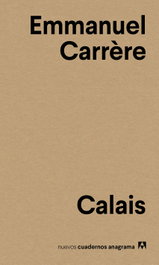 Calais, Emmanuel Carrère - ANAGRAMA