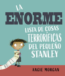 La enorme lista de cosas terroríficas del pequeño Stanley, Angie Morgan - PICARONA