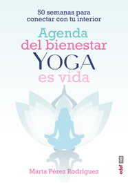 Agenda del bienestar Yoga es vida, Marta Pérez Rodríguez - EDAF EDITORIAL