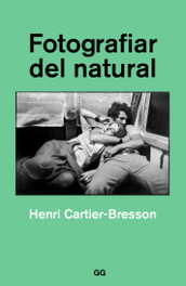 Fotografiar del natural, Henri Cartier-Bresson - GUSTAVO GILI