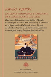 FUND.JOSE A.DE CASTRO, ESPAÑA Y JAPON. ENSUEÑOS MISIONEROS Y AMENAZAS DE GUERRA (SIGLOS XVI-XVII) - FUND.JOSE A.DE CASTRO