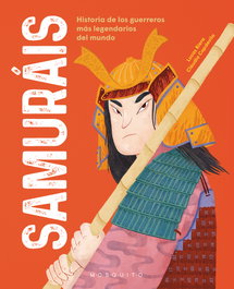 Samuráis, Historia de guerreros más legendarios del mundo, Lucas Riera/Clàudia Capdevila - Mosquito