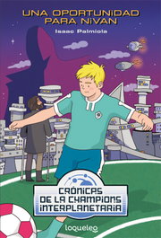 Una oportunidad para Nivan. Crónicas de la Champions Interplanetaria, Isaac Palmiola Creus - LOQUELEO