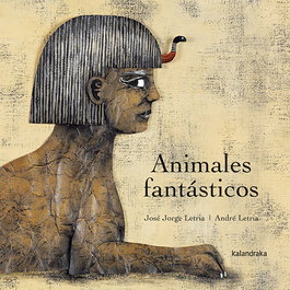 Animales fantásticos, José Jorge Letria y André Letria - KALANDRAKA
