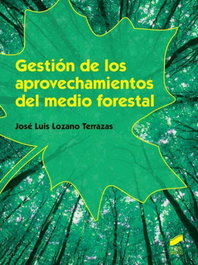 GESTIóN DE LOS APROVECHAMIENTOS DEL MEDIO FORESTAL, LOZANO TERRAZAS, JOSE LUIS - SINTESIS EDITORIAL