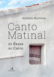 EDIÇOES COLIBRI, Canto Matinal - de Évora ao Cairo, António Murteira - EDIÇOES COLIBRI