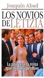 Cibeles Editorial, LOS NOVIOS DE LETIZIA (LA PRINCESA, LA REINA QUE NO PIDIÓ PERMISO), Joaquín Abad - Cibeles Editorial