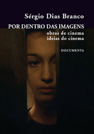 Por dentro das imagens - Obras de cinema; ideias de cinema, Sérgio Dias Branco - DOCUMENTA