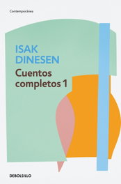 Cuentos completos 1, Isak Dinesen - DEBOLSILLO
