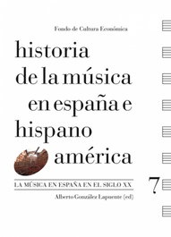 Historia de la música en España e Hispanoamérica, Vol. 7 : La música en España en el siglo XX, Alberto González Lapuente - FONDO CULTURA ECONOMICA (FCE)