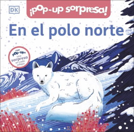 DORLING KINDERSLEY (DK), ¡Pop-Up sorpresa! - En el polo norte