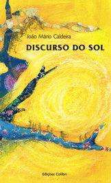 Discurso do Sol, João Mário Caldeira - EDIÇOES COLIBRI
