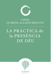 La pràctica de la presència de Déu, Germà Llorenç de la Resurrecció - EDITORIAL ALBADA