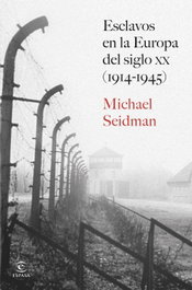 Esclavos en la Europa del siglo XX (1914-1945), Michael Seidman - ESPASA CALPE
