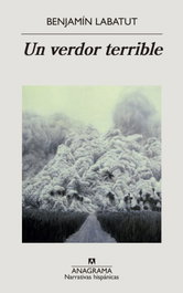Un verdor terrible, Benjamín Labatut - ANAGRAMA