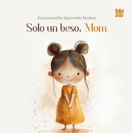 BABIDI-BU Solo un beso, Mom. - Encarnación Quevedo Muñoz