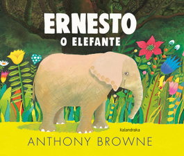 Ernesto o elefante, Anthony Browne - KALANDRAKA