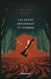 Las raíces recuerdan tu nombre, Aitziber Saldias - OBSCURA EDITORIAL