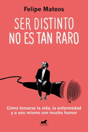 Ser distinto no es tan raro, Felipe Mateos - Vergara