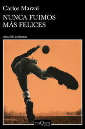 Nunca fuimos más felices, Carlos Marzal - TUSQUETS