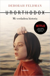 Unorthodox: Mi verdadera historia, Deborah Feldman - LUMEN