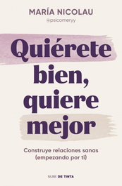 Quiérete bien. Quiere mejor., Maria Nicolau (@psicomeryy) - Nube de Tinta