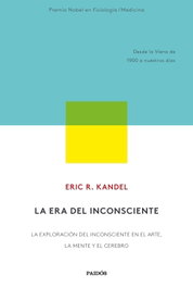PAIDOS, La era del inconsciente, Eric R. Kandel - PAIDOS
