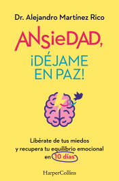 Ansiedad, ¡déjame en paz!, Alejandro Martínez Rico - HARPER COLLINS IBERICA