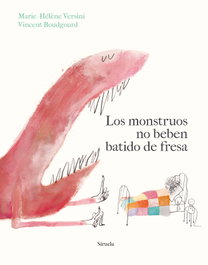 Los monstruos no beben batido de fresa, Marie-Hélène Versini - SIRUELA