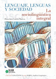 Lenguaje, lenguas y sociedad. La sociolingüística integral, Francisco García Marcos - UNIVERSIDAD DE JAEN