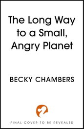The Long Way to a Small, Angry Planet, Becky Chambers - HODDER & STOUGHTON