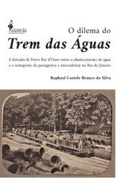 O dilema do Trem das Águas, Raphael Castelo Branco da Silva - ALAMEDA