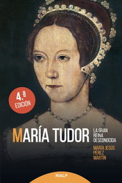 María Tudor: La gran reina desconocida, María Jesús Pérez Martín - RIALP