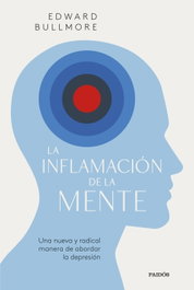 La inflamación de la mente, Edward Bullmore - PAIDOS