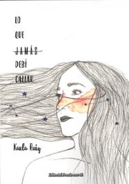 Lo que jamás debí callar, Karla Ruiz - EDITORIAL POESIA ERES TU