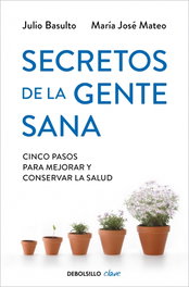 Secretos de la gente sana, Julio Basulto / Ma. Jose Mateo - DEBOLSILLO