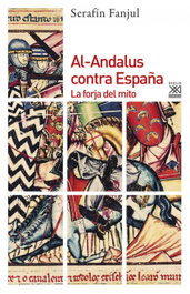 Al-Andalus contra España, Serafín Fanjul - SIGLO XXI EDITORES