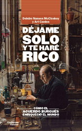 Déjame solo y te haré rico, Deirdre Nansen McCloskey - GUILLERMO ESCOLAR