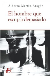 EDITORIAL ADARVE, El hombre que escupía demasiado, Alberto Martin Aragon - EDITORIAL ADARVE
