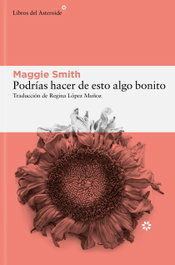 Podrías hacer de esto algo bonito, Maggie Smith - LIBROS DEL ASTEROIDE
