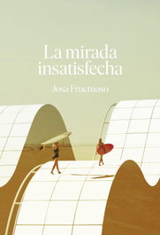 La mirada insatisfecha, Josa Fructuoso - EGALES S.L.